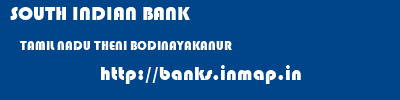 SOUTH INDIAN BANK  TAMIL NADU THENI BODINAYAKANUR   banks information 